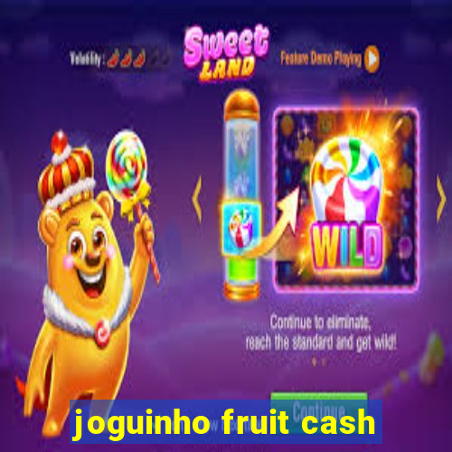 joguinho fruit cash